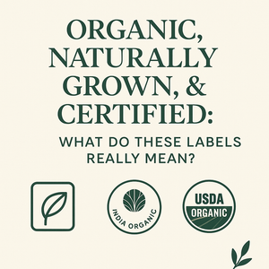 Organic, Naturally Grown & Certified: What Do These Labels Really Mean?