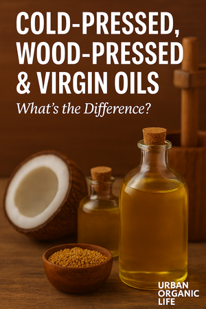 Cold-Pressed, Wood-Pressed & Virgin Oils — What’s the Difference?